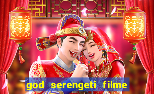 god serengeti filme completo dublado